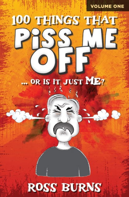 Cover for Ross Burns · 100 Things That Piss Me Off (Paperback Book) (2021)