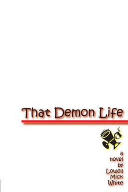 Cover for Lowell Mick White · That Demon Life (Paperback Book) [1st edition] (2014)