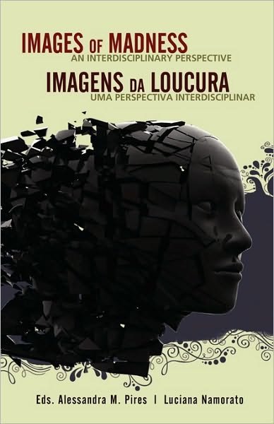 Cover for Alessandra M Pires · Images of Madness an Interdisciplinary Perspective // Imagens Da Loucura Uma Perspectiva Interdisciplinar (Taschenbuch) (2010)