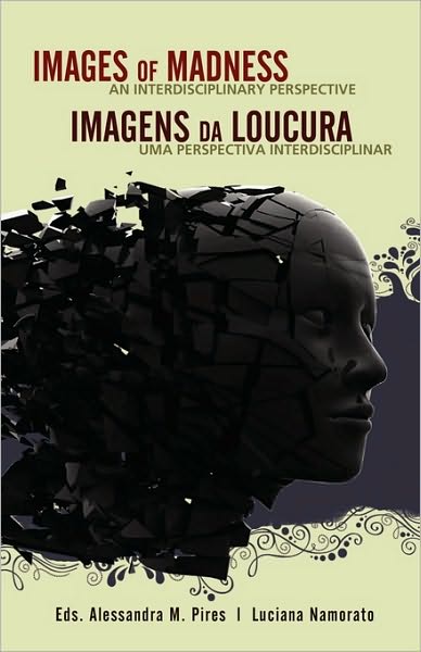 Cover for Alessandra M Pires · Images of Madness an Interdisciplinary Perspective // Imagens Da Loucura Uma Perspectiva Interdisciplinar (Paperback Book) (2010)