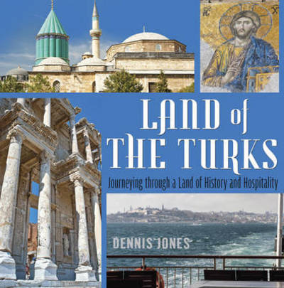 Cover for Dennis Jones · Land of the Turks: Journeying Through a Land of History &amp; Hospitality (Paperback Book) (2015)