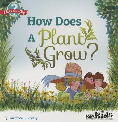 How Does a Plant Grow? - Lawrence F. Lowery - Książki - National Science Teachers Association - 9781936959471 - 1 października 2012