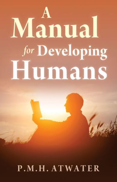 Cover for Atwater, P.M.H. (P.M.H. Atwater) · A Manual for Developing Humans (Paperback Book) (2017)