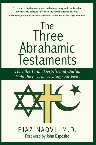 Cover for Ejaz Naqvi · The Three Abrahamic Testaments: How the Torah, Gospels, and Qur'an Hold the Keys for Healing Our Fears - Islamic Encounter Series (Pocketbok) (2017)