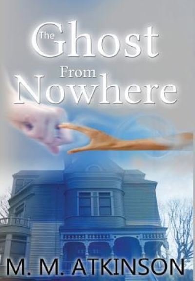 Cover for M M Atkinson · The Ghost From Nowhere (Inbunden Bok) (2016)