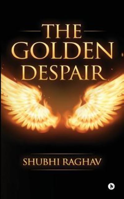 Cover for Shubhi Raghav · The Golden Despair (Paperback Book) (2016)