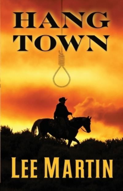 Hang Town - Lee Martin - Kirjat - Lee Martin - 9781952380471 - torstai 17. joulukuuta 2020