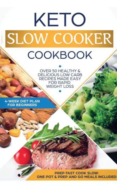 Cover for Anna Lor · Keto Slow Cooker Cookbook: Best Healthy &amp; Delicious High Fat Low Carb Slow Cooker Recipes Made Easy for Rapid Weight Loss (Includes Ketogenic One-Pot Meals &amp; Prep and Go Meal Diet Plan for Beginners) (Hardcover Book) (2020)