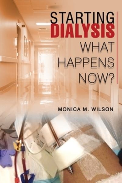 Starting Dialysis - Monica M. Wilson - Książki - Amazon Publishing Solutions - 9781961472471 - 7 czerwca 2023