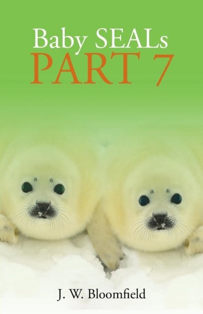 Cover for J W Bloomfield · Baby Seals Part 7 (Paperback Book) (2019)
