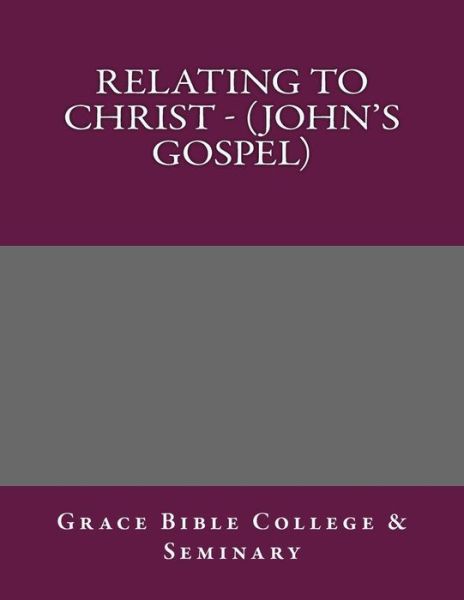 Cover for Grace Bible College · Relating to Christ - (John's Gospel) (Paperback Book) (2017)