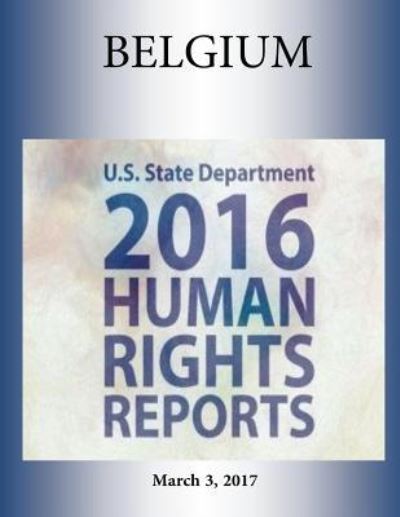 Cover for U S State Department · Belgium 2016 Human Rights Report (Paperback Book) (2017)