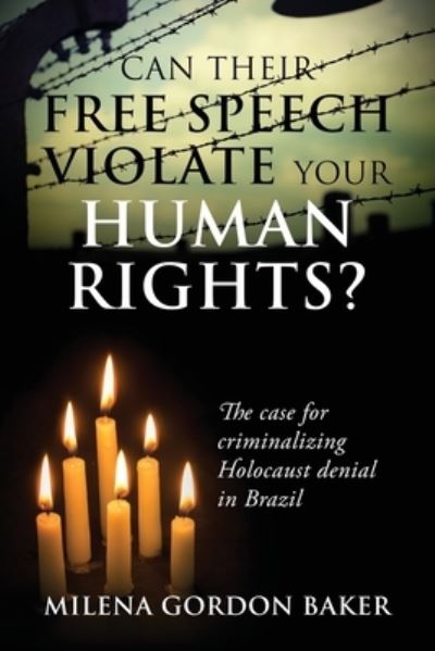 Cover for Milena Gordon Baker · Can Their Free Speech Violate Your Human Rights? The Case for Criminalizing Holocaust Denial in Brazil (Paperback Book) (2020)