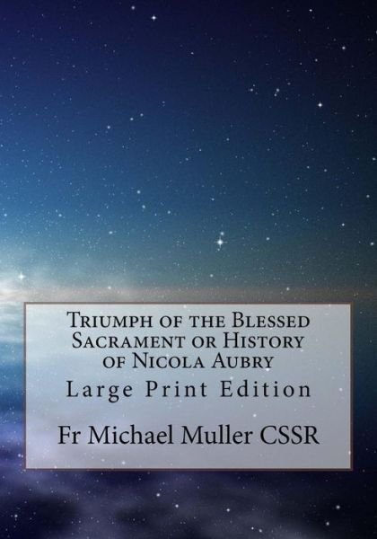 Cover for Fr Michael Muller Cssr · Triumph of the Blessed Sacrament or History of Nicola Aubry (Paperback Bog) (2017)