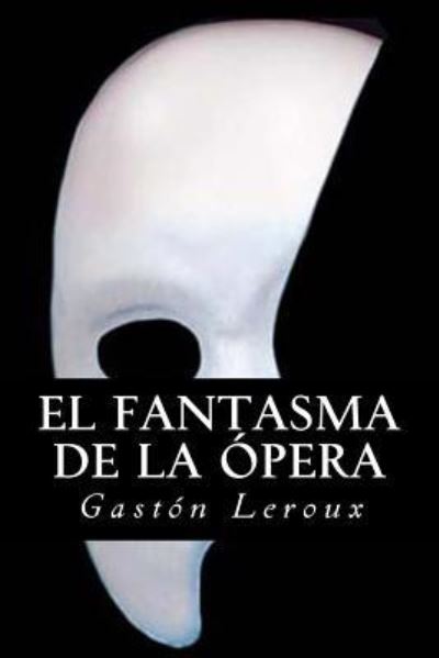 El fantasma de la Opera - Gaston LeRoux - Bücher - Createspace Independent Publishing Platf - 9781979897471 - 22. November 2017