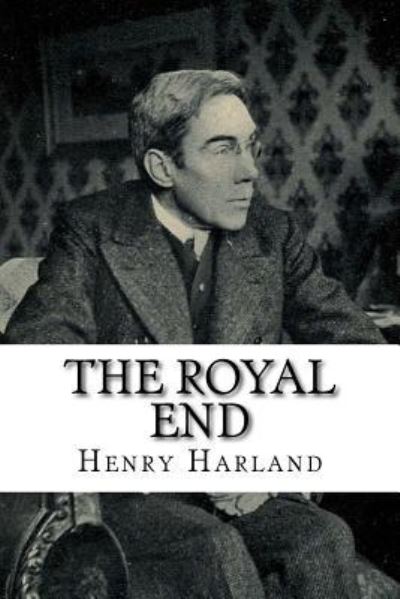 Cover for Henry Harland · The Royal End (Paperback Book) (2018)