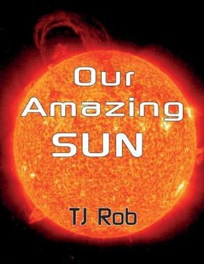 Cover for TJ Rob · Our Amazing Sun (Paperback Bog) (2017)