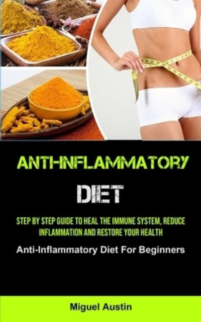 Anti-Inflammatory Diet - Miguel Austin - Books - Micheal kannedy - 9781990207471 - February 5, 2021