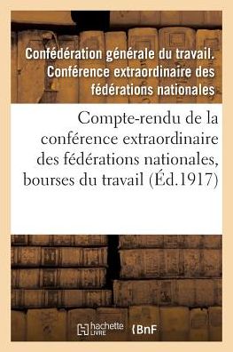 Cover for Confederation Du Travail · Compte-Rendu de la Conference Extraordinaire Des Federations Nationales, Bourses Du Travail (Paperback Book) (2016)