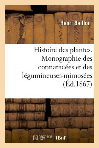 Cover for Baillon-h · Histoire Des Plantes. Monographie Des Connaracees et Des Legumineuses-mimosees (Paperback Book) [French edition] (2013)