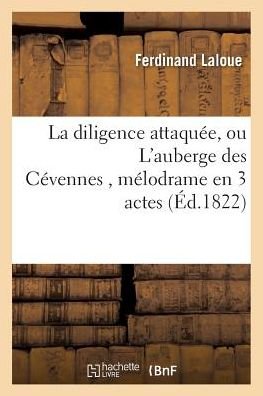 Cover for Laloue-f · La Diligence Attaquee, Ou L'auberge Des Cevennes, Melodrame en 3 Actes (Paperback Book) (2016)
