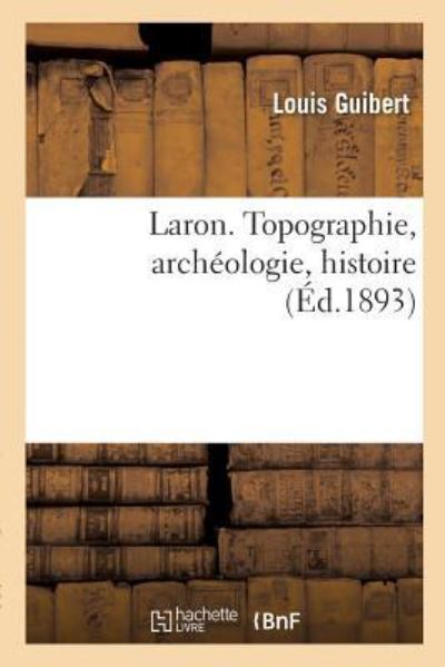 Cover for Louis Guibert · Laron. Topographie, Archeologie, Histoire (Paperback Book) (2017)