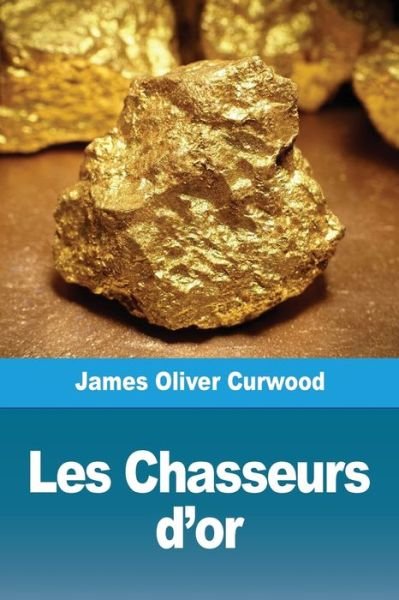 Cover for James Oliver Curwood · Les Chasseurs d'or (Paperback Book) (2019)