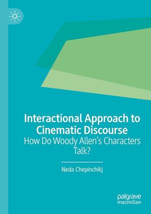 Cover for Neda Chepinchikj · Interactional Approach to Cinematic Discourse: How Do Woody Allen’s Characters Talk? (Paperback Book) [2022 edition] (2023)