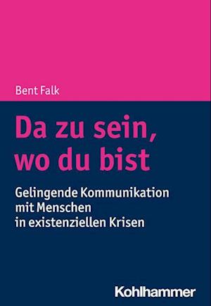 Da Zu Sein, Wo du Bist - Bent Falk - Livros - Kohlhammer, W., GmbH - 9783170427471 - 10 de agosto de 2022