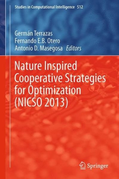 German Terrazas · Nature Inspired Cooperative Strategies for Optimization (NICSO 2013): Learning, Optimization and Interdisciplinary Applications - Studies in Computational Intelligence (Paperback Book) [Softcover reprint of the original 1st ed. 2014 edition] (2015)