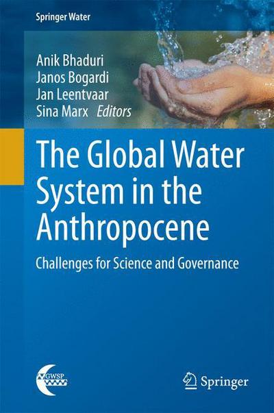 Cover for Anik Bhaduri · The Global Water System in the Anthropocene: Challenges for Science and Governance - Springer Water (Hardcover Book) [2014 edition] (2014)