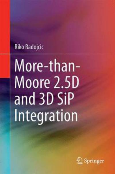 Cover for Riko Radojcic · More-than-Moore 2.5D and 3D SiP Integration (Hardcover Book) [1st ed. 2017 edition] (2017)