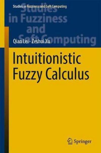 Cover for Qian Lei · Intuitionistic Fuzzy Calculus - Studies in Fuzziness and Soft Computing (Hardcover bog) [1st ed. 2017 edition] (2017)