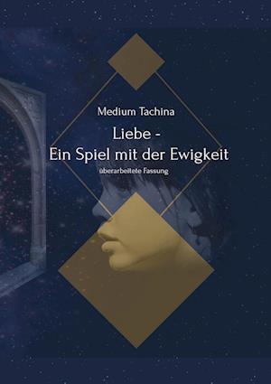 Cover for Medium Tachina · Liebe - Ein Spiel mit der Ewigkeit (Paperback Book) (2022)