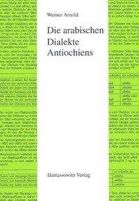 Cover for Werner Arnold · Die Arabischen Dialekte Antiochiens (Semitica Viva,) (Hardcover Book) (1998)