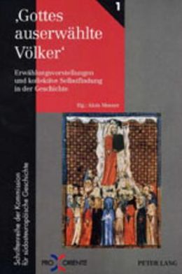 Cover for Alois Mosser · 'Gottes Auserwaehlte Voelker': Erwaehlungsvorstellungen Und Kollektive Selbstfindung in Der Geschichte (Hardcover Book) (2001)