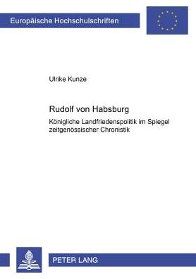 Cover for Ulrike Stutzky · Rudolf Von Habsburg: Koenigliche Landfriedenspolitik Im Spiegel Zeitgenoessischer Chronistik - Europaeische Hochschulschriften / European University Studie (Paperback Book) (2001)