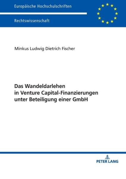 Cover for Minkus Fischer · Das Wandeldarlehen in Venture Capital-Finanzierungen Unter Beteiligung Einer Gmbh - Europaeische Hochschulschriften Recht (Paperback Book) (2018)