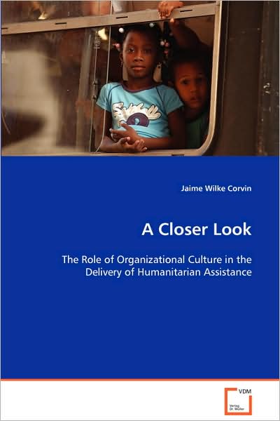 Cover for Jaime Wilke Corvin · A Closer Look - the Role of Organizational Culture in the Delivery of Humanitarian Assistance (Paperback Book) (2008)