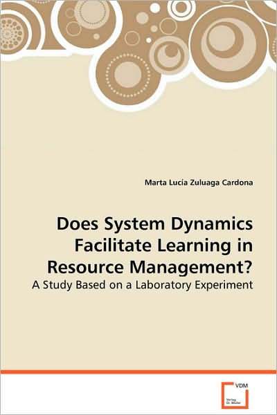 Cover for Marta Luc¿¿a Zuluaga Cardona · Does System Dynamics Facilitate Learning in Resource Management?: a Study Based on a Laboratory Experiment (Paperback Book) (2008)