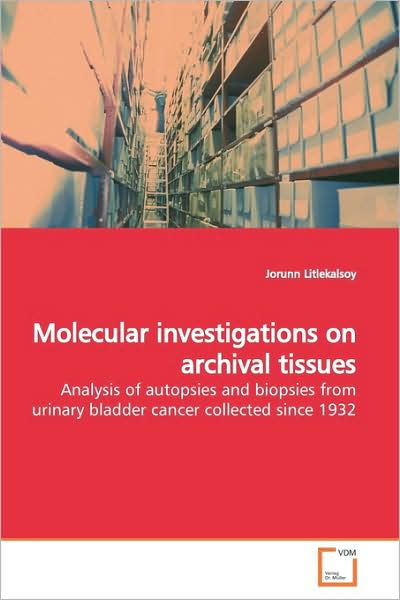 Cover for Jorunn Litlekalsoy · Molecular Investigations on Archival Tissues: Analysis of Autopsies and Biopsies from Urinary Bladder Cancer Collected Since 1932 (Paperback Book) (2009)