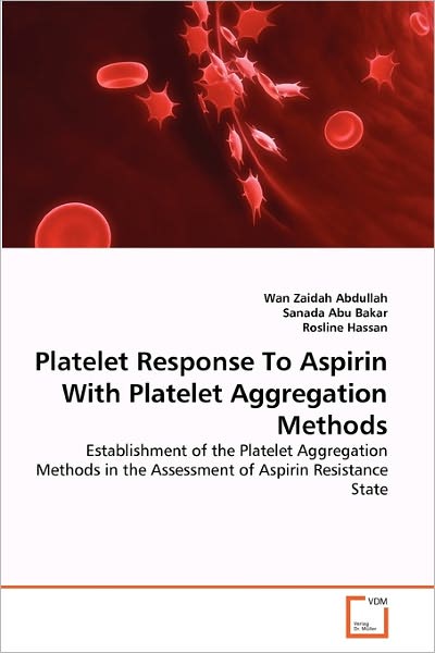 Cover for Rosline Hassan · Platelet Response to Aspirin with Platelet Aggregation Methods: Establishment of the Platelet Aggregation Methods in the Assessment of Aspirin Resistance State (Taschenbuch) (2011)