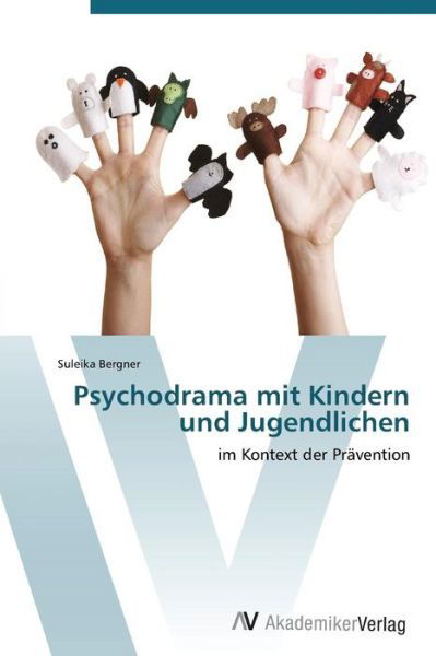 Cover for Suleika Bergner · Psychodrama Mit Kindern Und Jugendlichen (Paperback Book) [German edition] (2011)