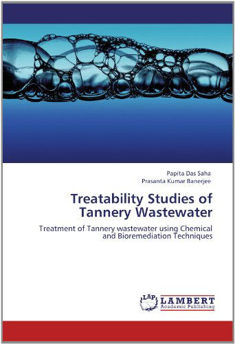 Cover for Prasanta Kumar Banerjee · Treatability Studies of Tannery Wastewater: Treatment of Tannery Wastewater Using Chemical and Bioremediation Techniques (Paperback Book) (2012)