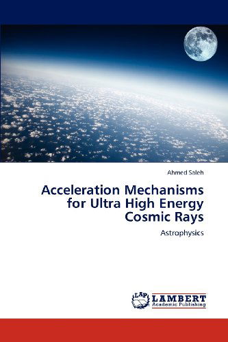 Cover for Ahmed Saleh · Acceleration Mechanisms for Ultra High Energy Cosmic Rays: Astrophysics (Paperback Book) (2012)