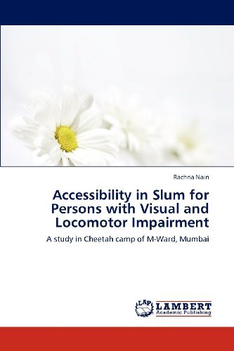 Cover for Rachna Nain · Accessibility in Slum for Persons with Visual and Locomotor Impairment: a Study in Cheetah Camp of M-ward, Mumbai (Taschenbuch) (2012)