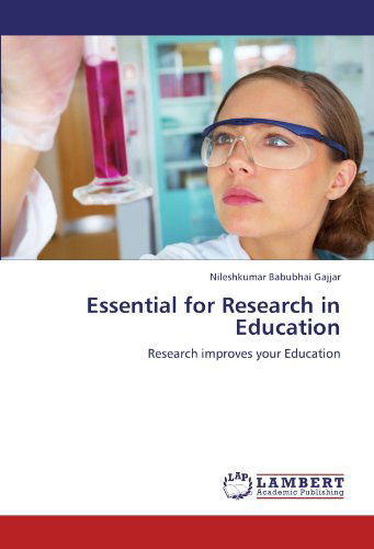 Cover for Nileshkumar Babubhai Gajjar · Essential for Research in Education: Research Improves Your Education (Paperback Book) (2012)