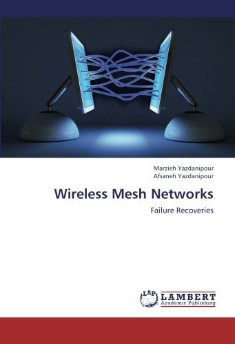 Cover for Afsaneh Yazdanipour · Wireless Mesh Networks: Failure Recoveries (Paperback Book) (2012)