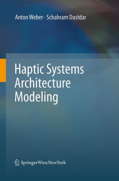 Haptic Systems Architecture Modeling - Anton Weber - Livros - Springer Verlag GmbH - 9783709119471 - 23 de agosto de 2016