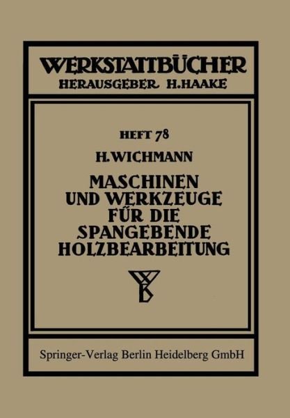 Cover for H Wichmann · Maschinen Und Werkzeuge Fur Die Spangebende Holzbearbeitung - Werkstattbucher (Taschenbuch) [1940 edition] (1940)